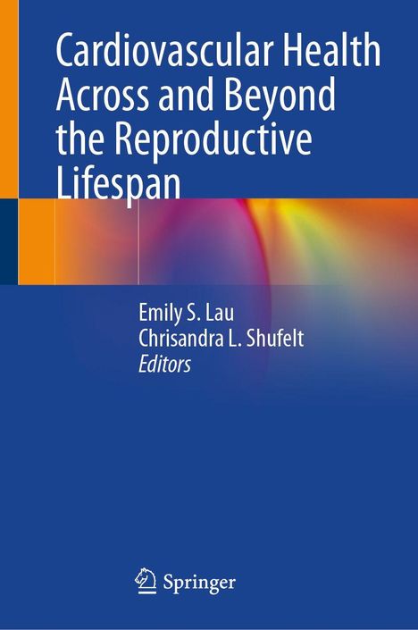 „Cardiovascular Health Across and Beyond the Reproductive Lifespan“ von Emily S. Lau, Chrisandra L. Shufelt, Springer-Logo.