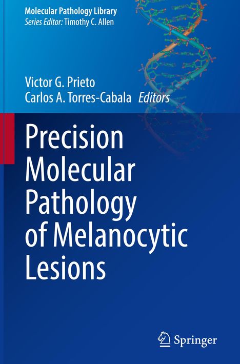 "Precision Molecular Pathology of Melanocytic Lesions", Autoren Victor G. Prieto, Carlos A. Torres-Cabala. DNA-Doppelhelix, Springer-Logo.