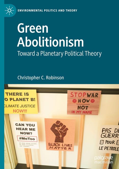 Titel: "Green Abolitionism: Toward a Planetary Political Theory". Protestschilder mit Botschaften wie „THERE IS NO PLANET B!“