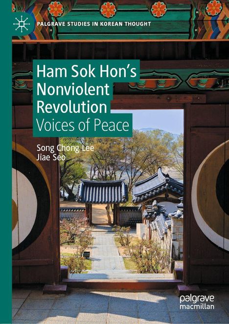 Ham Sok Hon’s Nonviolent Revolution. Voices of Peace. Song Chong Lee, Jiae Seo. Traditionelle koreanische Architektur.