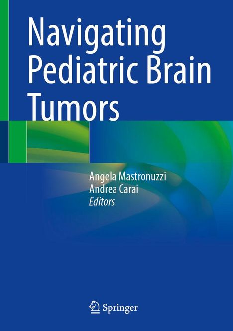 „Navigating Pediatric Brain Tumors“ von Angela Mastronuzzi und Andrea Carai. Springer-Logo unten.