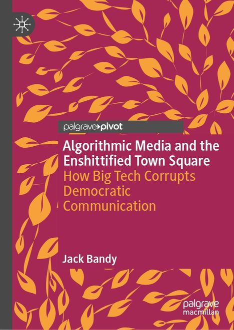 Buchtitel: "Algorithmic Media and the Enshittified Town Square". Hintergrund: bunte Blätter auf rotem Grund.