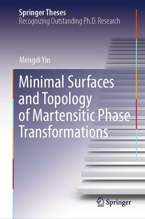 Titel: Minimal Surfaces and Topology of Martensitic Phase Transformations; Name: Mengdi Yin; Logo: Springer. Treppenoptik.