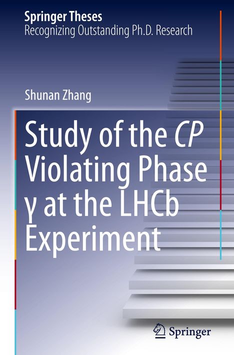 Text: "Springer Theses", "Recognizing Outstanding Ph.D. Research", "Shunan Zhang", "Study of the CP Violating Phase at the LHCb Experiment". Eine abstrakte Treppengrafik mit dem Springer-Logo.