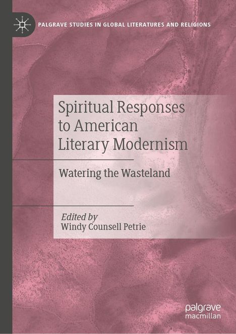 "Spiritual Responses to American Literary Modernism: Watering the Wasteland, editiert von Windy Counsell Petrie." Rosa Hintergrund.