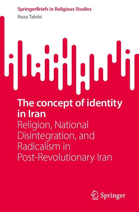 "The concept of identity in Iran. Religion, National Disintegration, and Radicalism in Post-Revolutionary Iran" von Reza Talebi. Oben ein abstraktes, rotes Design. Springer-Logo unten rechts.