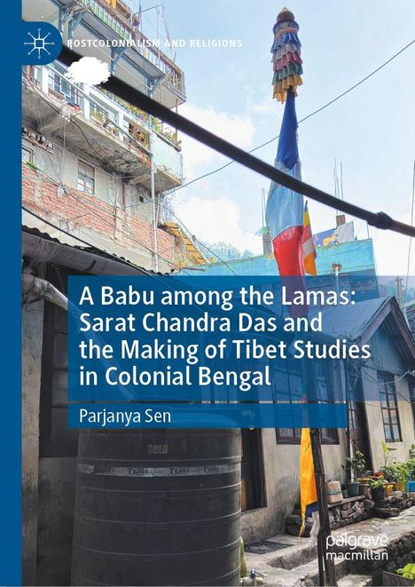 Titel: "A Babu among the Lamas: Sarat Chandra Das and the Making of Tibet Studies in Colonial Bengal" von Parjanya Sen. 

Logo: Oben links. 

Hintergrund: Gebäude und ein bunter Mast mit Gebetsfahnen.