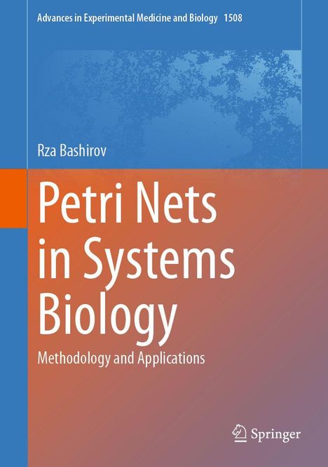 "Petri Nets in Systems Biology", Rza Bashirov, Methodology and Applications. Blau-orange Gestaltung, Springer-Logo.