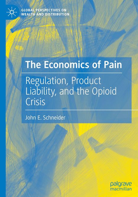 „The Economics of Pain“, „Regulation, Product Liability, and the Opioid Crisis“ von John E. Schneider. Blau-gelbe abstrakte Muster.