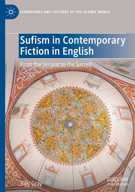 Titel: "Sufism in Contemporary Fiction in English". Untertitel: "From the Secular to the Sacred". Verzierter Kuppelhimmel.