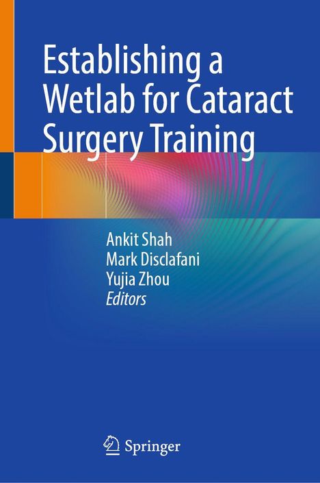 Text: "Establishing a Wetlab for Cataract Surgery Training". Autoren: Ankit Shah, Mark Disclafani, Yujia Zhou. Springer-Logo.