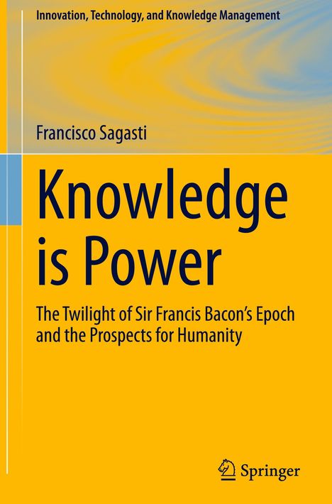 "Knowledge is Power" von Francisco Sagasti. Untertitel: "The Twilight of Sir Francis Bacon’s Epoch and the Prospects for Humanity". Springer-Logo unten rechts.