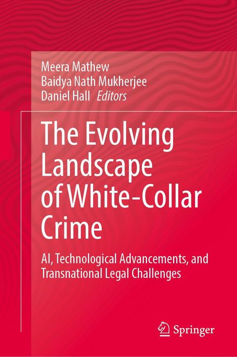 Titel: The Evolving Landscape of White-Collar Crime. Autoren: Meera Mathew, Baidya Nath Mukherjee, Daniel Hall.