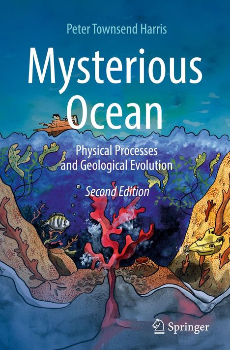 "Mysterious Ocean: Physical Processes and Geological Evolution, Second Edition" von Peter Townsend Harris. Bunte Unterwasserszene mit Korallen, Fischen und einem U-Boot.
