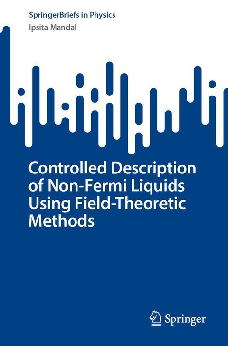 "SpringerBriefs in Physics, Ipsita Mandal, Controlled Description of Non-Fermi Liquids Using Field-Theoretic Methods." Oben abstraktes Muster. Unten Springer-Logo.