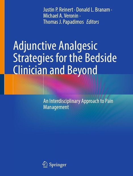 Buchtitel: "Adjunctive Analgesic Strategies for the Bedside Clinician and Beyond". Herausgeber: Justin P. Reinert und andere.