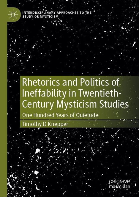 Der Titel lautet "Rhetorics and Politics of Ineffability in Twentieth-Century Mysticism Studies" von Timothy D Knepper.