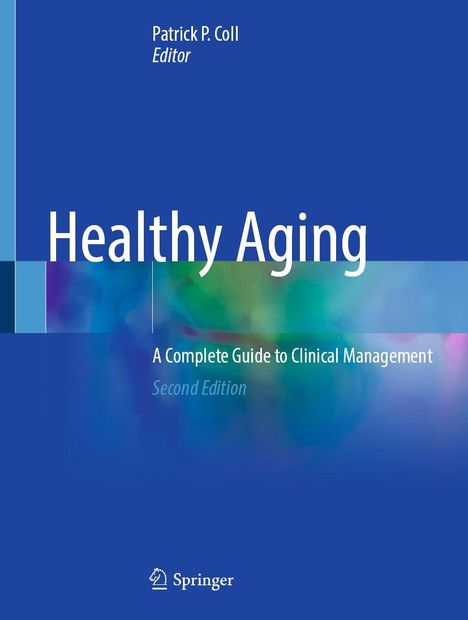 Titel: "Healthy Aging". Untertitel: "A Complete Guide to Clinical Management". Zweite Auflage. Herausgeber: Patrick P. Coll.