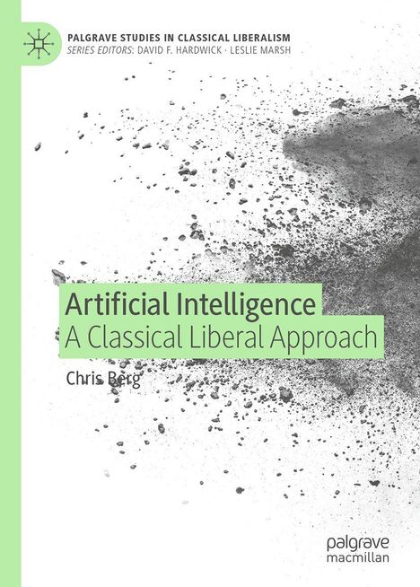 Titel: "Artificial Intelligence: A Classical Liberal Approach". Autor: Chris Berg. Grüne und graue abstrakte Grafik. Verlag: Palgrave.