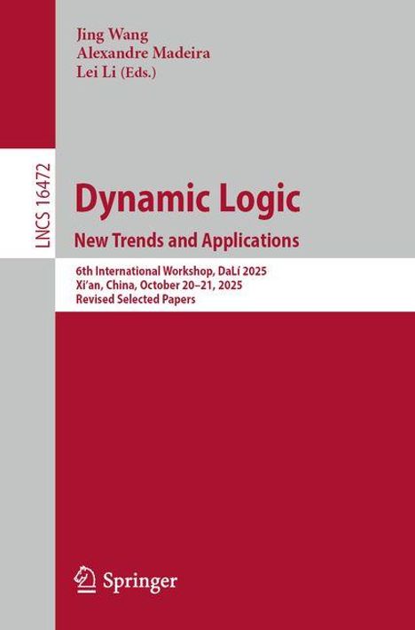 Jing Wang, Alexandre Madeira, Lei Li (Eds.), Dynamic Logic: New Trends and Applications, DaLi 2025, Xi'an, China.