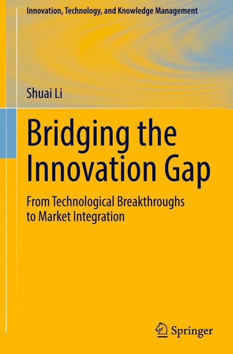 "Bridging the Innovation Gap: From Technological Breakthroughs to Market Integration" von Shuai Li. Gelb-Blaues Springer-Design.
