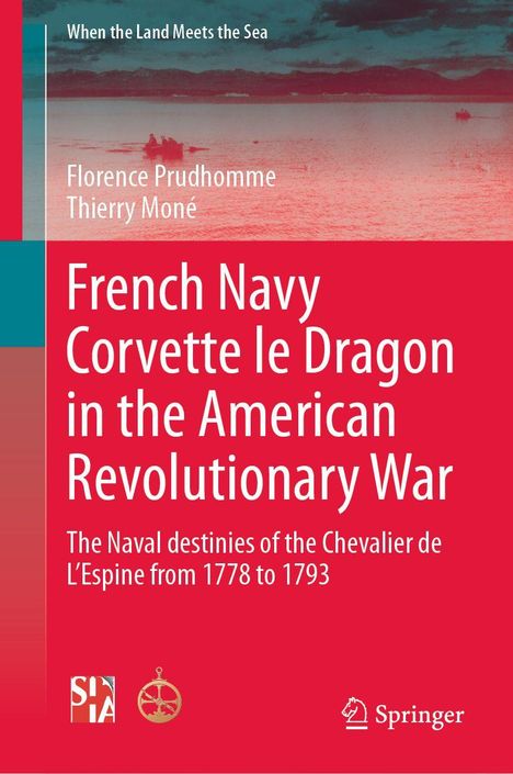 Titel: "French Navy Corvette le Dragon in the American Revolutionary War". Autoren: Florence Prudhomme, Thierry Moné. Meereshorizont im Hintergrund.