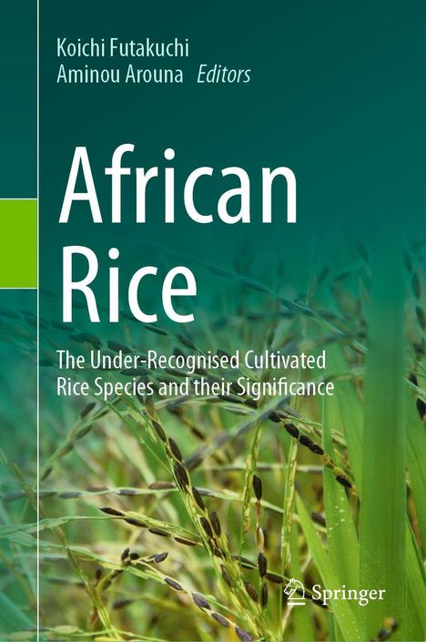 Titel: African Rice. Untertitel: The Under-Recognised Cultivated Rice Species and their Significance. Autoren: Koichi Futakuchi, Aminou Arouna. Unten Grün und Reis.