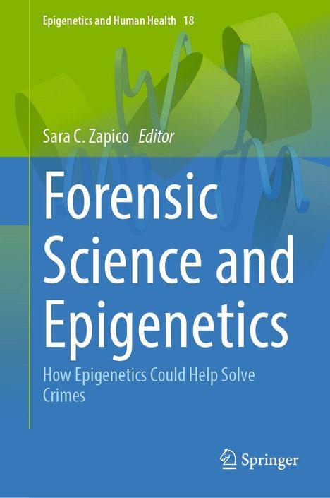 "Epigenetics and Human Health 18. Forensic Science and Epigenetics. How Epigenetics Could Help Solve Crimes. Logo von Springer."
