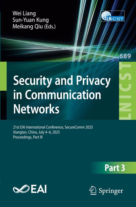 "Security and Privacy in Communication Networks", 21st EAI, Xiangtan, China, 2025. Herausgeber: Wei Liang, Sun-Yuan Kung, Meikang Qiu.