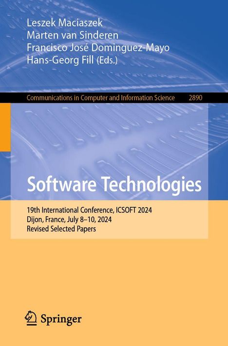 Titel: Software Technologies. ICSOFT 2024, Dijon, France. Herausgeber: Maciaszek, Sinderen, Dominguez-Mayo, Fill. Verlag: Springer.