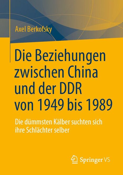 Text: "Die Beziehungen zwischen China und der DDR von 1949 bis 1989." Auf gelbem Hintergrund, geometrische Muster. Springer VS Logo.