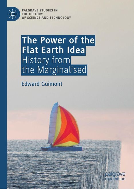 Text: "The Power of the Flat Earth Idea: History from the Marginalised" von Edward Guimont. Ein Segelboot am Rand einer Wasserfläche.