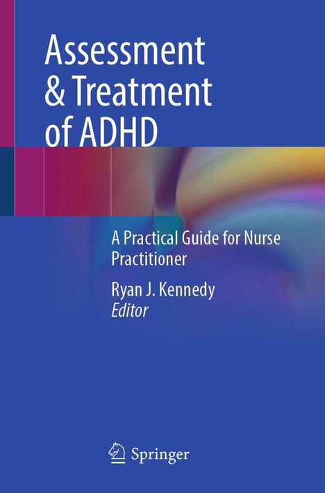 Titel: Assessment & Treatment of ADHD. Untertitel: A Practical Guide for Nurse Practitioner von Ryan J. Kennedy, Editor.