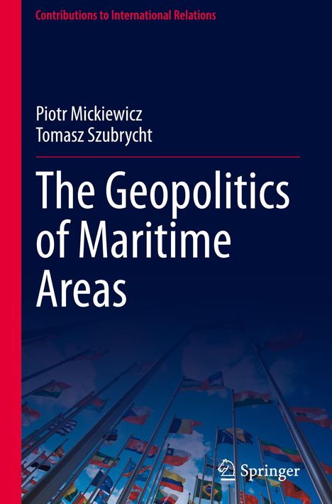 "Contributions to International Relations; Piotr Mickiewicz, Tomasz Szubrycht; The Geopolitics of Maritime Areas." Flaggen und ein Springer-Logo.