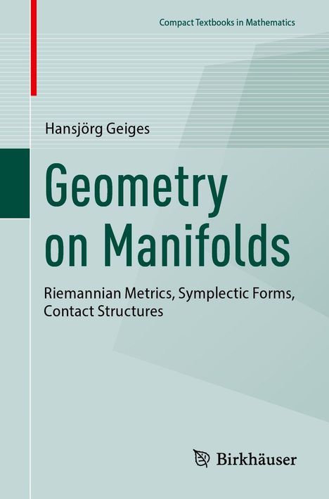 "Geometry on Manifolds" von Hansjörg Geiges. Themen: Riemannsche Metriken, Symplektische Formen, Kontaktstrukturen. Logo unten.