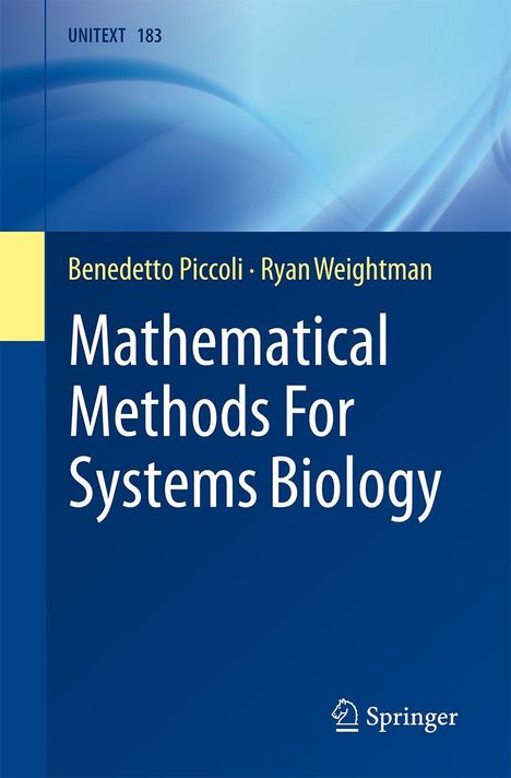 UNITEXT 183. Benedetto Piccoli, Ryan Weightman. Mathematical Methods For Systems Biology. Springer-Logo unten.