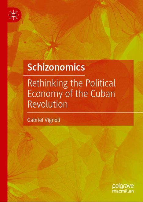 „Schizonimics: Rethinking the Political Economy of the Cuban Revolution“ von Gabriel Vignoli. Gelber Hintergrund mit Blattmotiv.