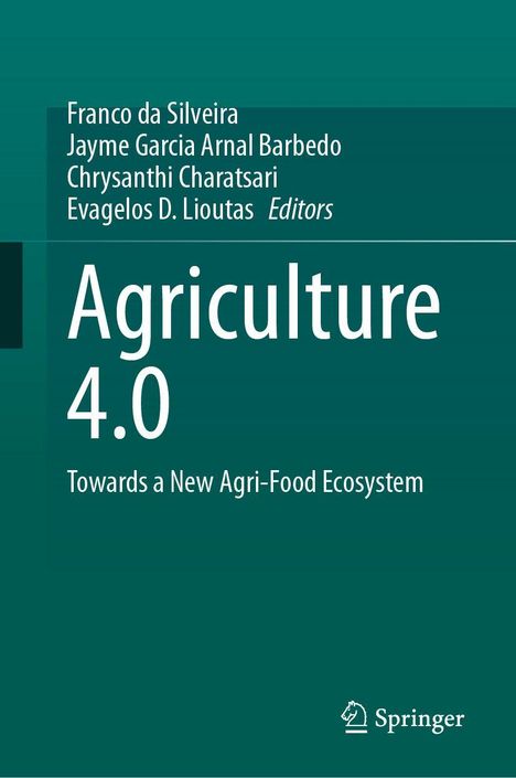 Titel: Agriculture 4.0. Untertitel: Towards a New Agri-Food Ecosystem. Autoren: Franco da Silveira u. a.