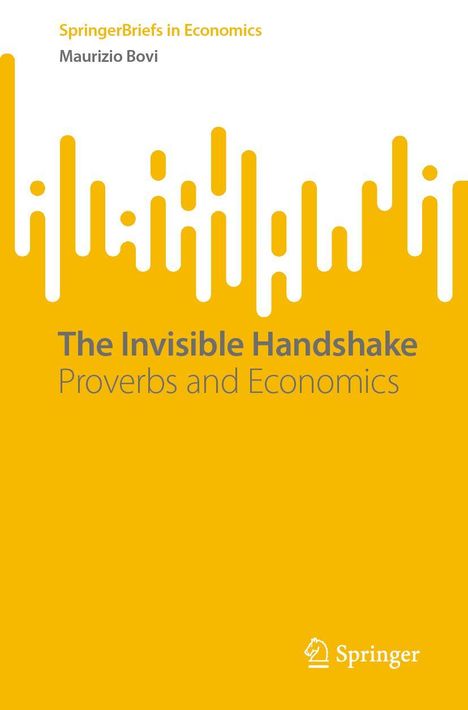 "SpringerBriefs in Economics", "Maurizio Bovi", "The Invisible Handshake", "Proverbs and Economics". Gelbes Layout.