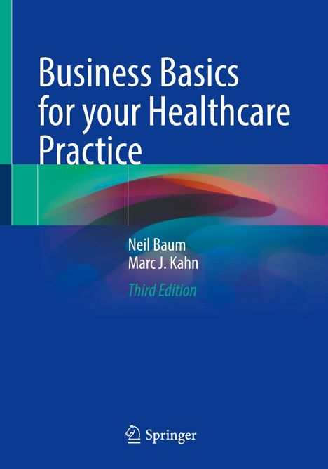 "Business Basics for your Healthcare Practice" von Neil Baum und Marc J. Kahn, Third Edition. Buntes Cover, Springer-Logo.