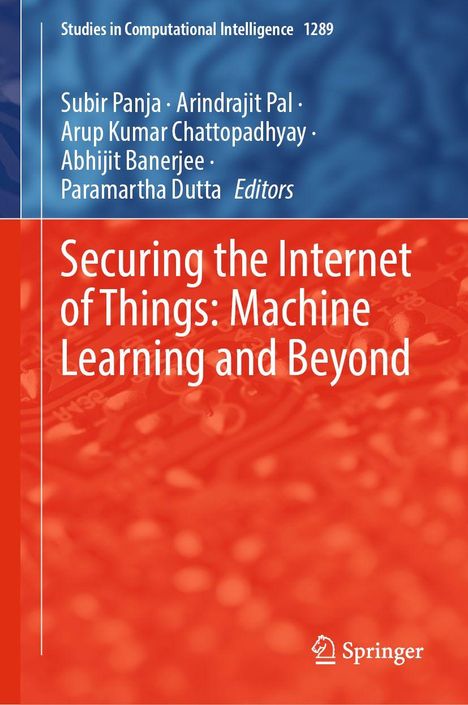 Buchtitel: "Securing the Internet of Things: Machine Learning and Beyond". Autoren: Subir Panja et al. Verleger: Springer.