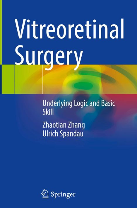 „Vitreoretinal Surgery“, „Underlying Logic and Basic Skill“, Autoren: Zhaotian Zhang, Ulrich Spandau, Springer-Logo.