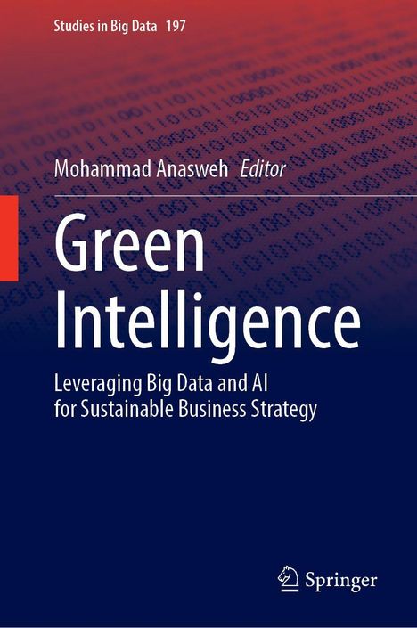 Text: "Studies in Big Data 197, Mohammad Anasweh Editor, Green Intelligence, Leveraging Big Data and AI for Sustainable Business Strategy." 

Hintergrund: Binärcode-Muster in Rot-Blau. Logo unten rechts.