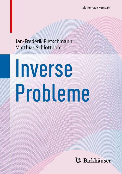 Text: "Inverse Probleme", "Jan-Frederik Pietschmann", "Matthias Schlottbom", "Mathematik Kompakt". Buntes abstraktes Design.
