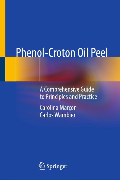 "Phenol-Croton Oil Peel: A Comprehensive Guide to Principles and Practice" von Carolina Marçon, Carlos Wambier. Springer-Logo.
