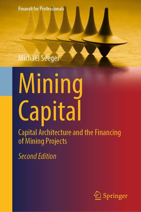 "Mining Capital: Capital Architecture and the Financing of Mining Projects, Second Edition" von Michael Seeger. Schwebende Kreiselstruktur.