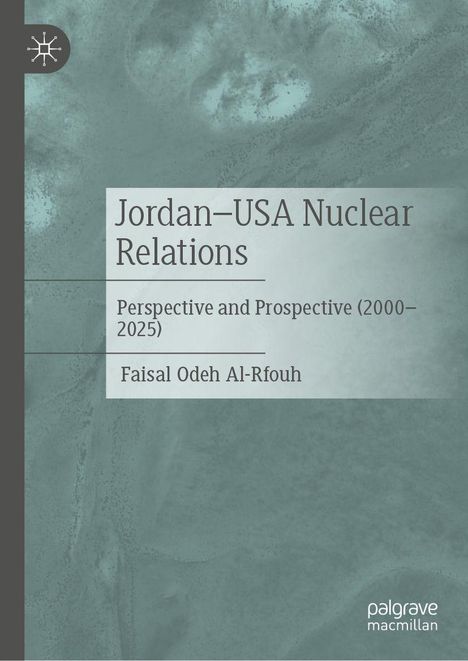 "Jordan–USA Nuclear Relations: Perspective and Prospective (2000–2025) von Faisal Odeh Al-Rfouh. Blaugrauer Hintergrund."