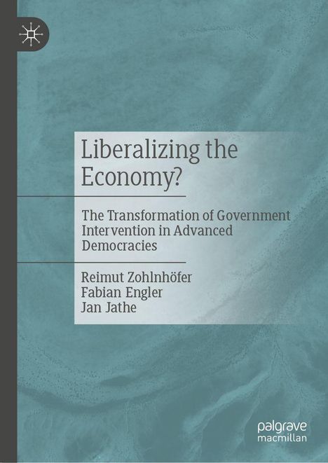 Text: "Liberalizing the Economy? The Transformation of Government Intervention in Advanced Democracies." Autoren: Reimut Zohlnhöfer, Fabian Engler, Jan Jathe. Hintergrund in Blau mit Palgrave Macmillan Logo.