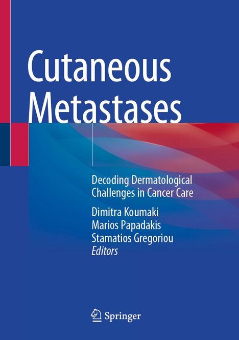 "Cutaneous Metastases", Untertitel: "Decoding Dermatological Challenges in Cancer Care". Herausgeber: Koumaki, Papadakis, Gregoriou. Logo: Springer.