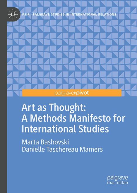 Titel: "Art as Thought: A Methods Manifesto for International Studies". Autoren: Marta Bashovski, Danielle Taschereau Mamers.
